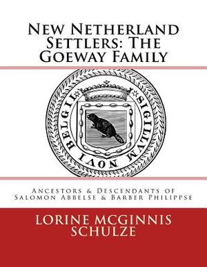 New Netherland Settlers: The Goeway Family: Ancestors & Descendants of Salomon Abbelse & Barber Philippse image number 0