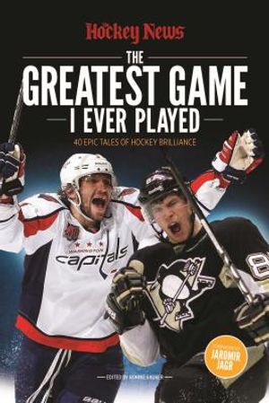 The Greatest Game I Ever Played: 40 Epic Tales of Hockey Brilliance image number 0