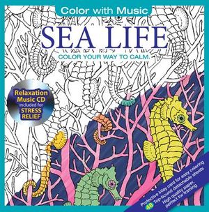 Sea Life: Color Your Way to Calm [With Relaxation Music CD Included for Stress Relief] image number 0