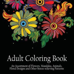 Adult Coloring Book: An Assortment of Flowers, Mandalas, Animals, Floral Designs and Other Stress Relieving Patterns to Color [[8.5 x 8.5 / image number 0