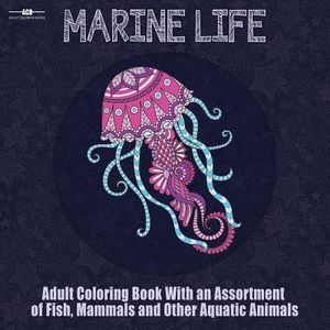 Marine Life Adult Coloring Book: Aquatic Animals Coloring Book for Adults With an Assortment of Fish, Mammals, Birds, Shellfish and More! (8.5 x 8.5 I image number 0