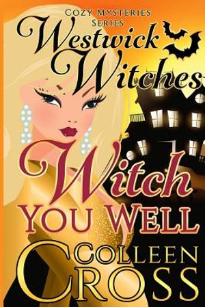 Witch You Well: Westwick Witches Cozy Mysteries Series image number 0