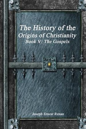 The History of the Origins of Christianity Book V - The Gospels image number 0