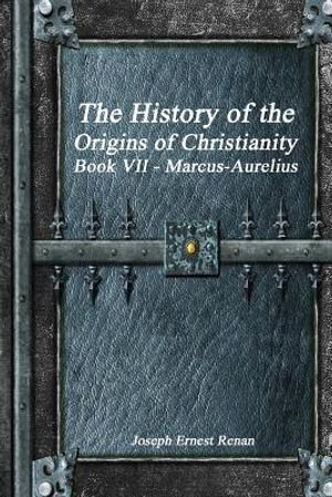 The History of the Origins of Christianity Book VII - Marcus-Aurelius image number 0