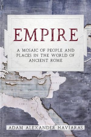 Empire: A Mosaic of People and Places in the World of Ancient Rome image number 0
