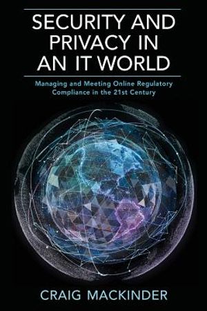 Security and Privacy in an It World: Managing and Meeting Online Regulatory Compliance in the 21st Century image number 0