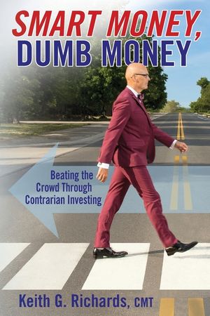 SMART MONEY, Dumb Money: Beating the Crowd Through Contrarian Investing image number 0