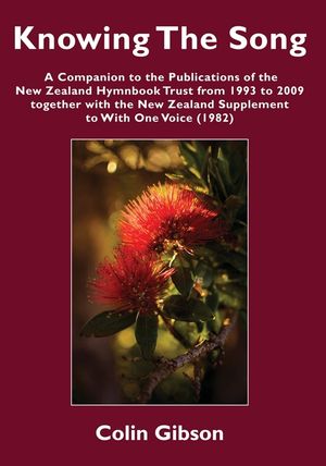 Knowing the Song: A Companion to the Publications of the New Zealand Hymnbook Trust from 1993 to 2009 Together with the New Zealand Supp image number 0