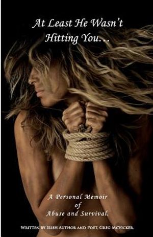 At Least He Wasn't Hitting You...: A Personal Memoir of Abuse and Survival. image number 0