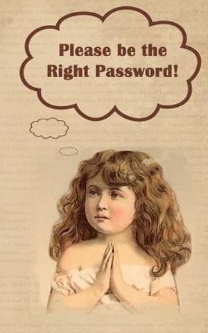 Please be the Right Password: Internet passwords, addresses and usernames, humorous cover with A-Z index image number 0