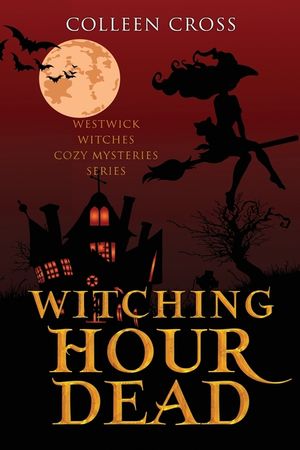 Witching Hour Dead: A Westwick Witches Cozy Mystery image number 0