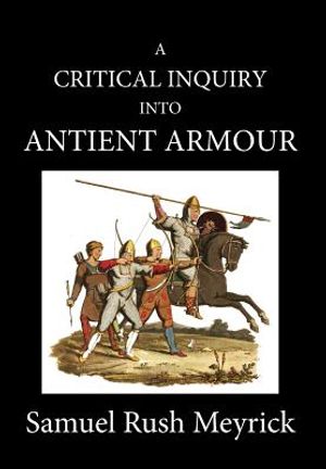A Crtitical Inquiry Into Antient Armour: As It Existed in Europe, But Particularly in England, from the Norman Conquest to the Reign of King Charles I image number 0