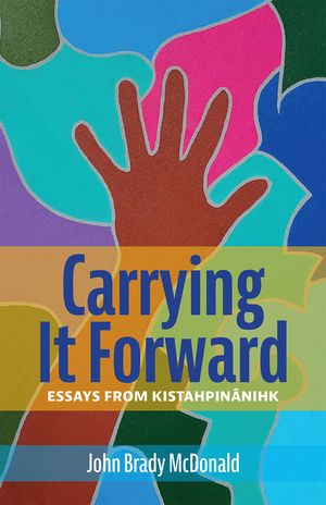 Carrying It Forward: Essays from Kistahpinanihk image number 0