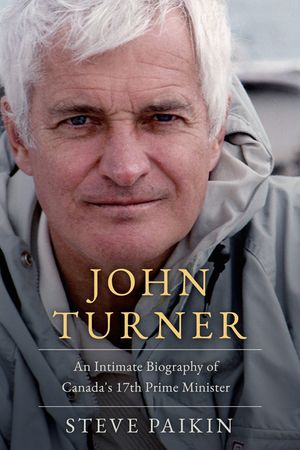 John Turner: An Intimate Biography of Canada's 17th Prime Minister image number 0