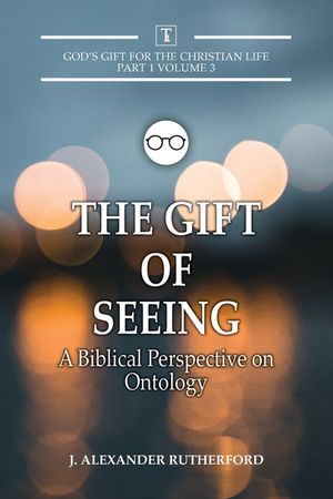 The Gift of Seeing: A Biblical Perspective on Ontology image number 0