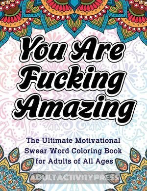 You Are Fucking Amazing: The Ultimate Motivational Swear Word Coloring Book for Adults of All Ages image number 0
