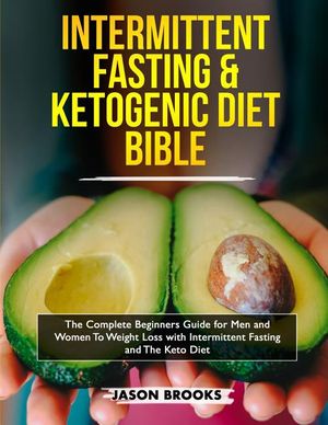 Intermittent Fasting and Ketogenic Diet Bible: The complete Beginners Guide for Men and Women To Weight Loss with Intermittent Fasting and The Keto Di image number 0