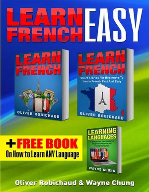 Learn French: 3 Books in 1! A Fast and Easy Guide for Beginners to Learn Conversational French & Short Stories for Beginners PLUS Le image number 0