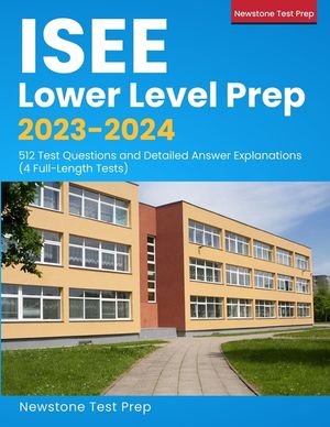 ISEE Lower Level Exam Prep 2020-2021: ISEE Study Guide with 512 Test Questions and Answer Explanations (4 Full Practice Tests) image number 0