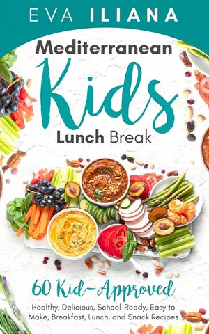 Mediterranean Kids Lunch Break: 60+ Kid-Approved, Healthy, Delicious, School-Ready, Easy-To-Make Breakfast, Lunch, and Snack Recipes image number 0