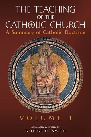 The Teaching of the Catholic Church: Volume 1: A Summary of Catholic Doctrine image number 0