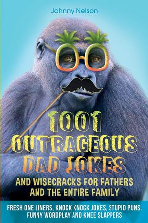 1001 Outrageous Dad Jokes and Wisecracks for Fathers and the entire family image number 0