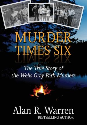 Murder Times Six: The True Story of the Wells Gray Park Murders image number 0