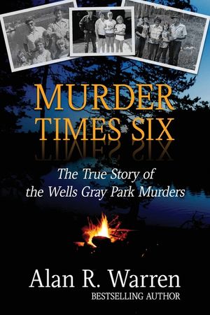 Murder Times Six: The True Story of the Wells Gray Murders image number 0