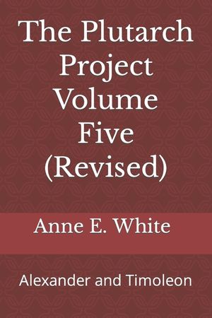 The Plutarch Project Volume Five (Revised): Alexander and Timoleon image number 0