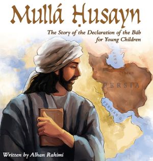Mull&aacute; Husayn: The Story of the Declaration of the B&aacute;b for Young Children image number 0
