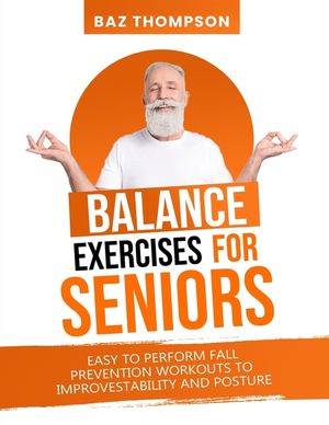 Balance Exercises for Seniors: Easy to Perform Fall Prevention Workouts to Improve Stability and Posture image number 0