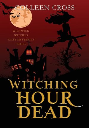 Witching Hour Dead: A Westwick Witches Paranormal Cozy Mystery image number 0
