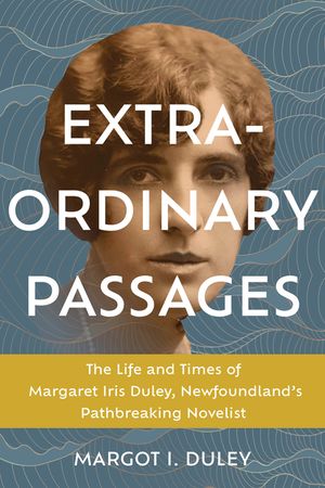 Extraordinary Passages: The Life and Times of Margaret Iris Duley, Newfoundland's Pathbreaking Novelist image number 0