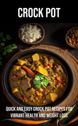 Crock Pot: Quick and Easy Crock Pot Recipes for Vibrant Health and Weight Loss image number 0