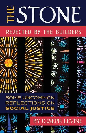 The Stone Rejected by the Builders: Some Uncommon Reflections on Social Justice image number 0