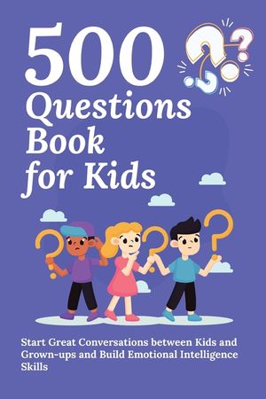 500 Questions Book for Kids: Questions to Start Great Conversations between Kids and Grown-ups and Build Emotional Intelligence Skills. Uplifting Q image number 0