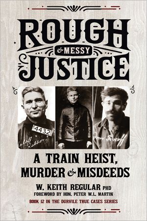 Rough & Messy Justice: A Train Heist, Murder, and Misdeeds image number 0