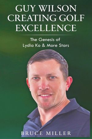 Guy Wilson Creating Golf Excellence: The Genesis of Lydia Ko & More Stars image number 0