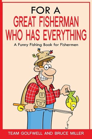 For a Great Fisherman Who Has Everything: A Funny Fishing Book For Fishermen image number 0