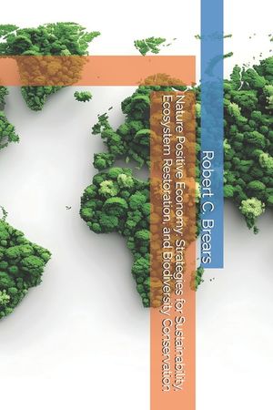 Nature Positive Economy: Strategies for Sustainability, Ecosystem Restoration, and Biodiversity Conservation image number 0