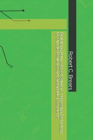 Digitalizing Nature-Based Solutions: Harnessing Technology for Climate Resilience and Sustainable Ecosystems image number 0