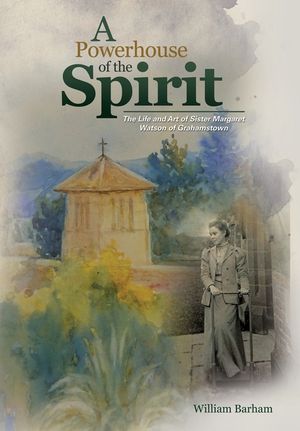 A Powerhouse of the Spirit: The Life and Art of Sister Margaret Watson of Grahamstown image number 0