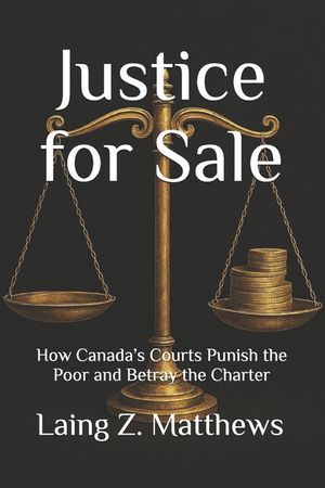 Justice for Sale: How Canada's Courts Punish the Poor and Betray the Charter image number 0