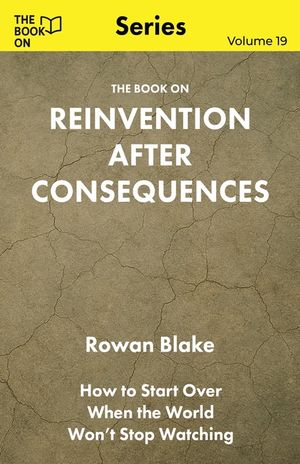 The Book On Reinvention After Consequences: How to Start Over When the World Won't Stop Watching image number 0