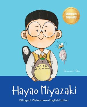 Hayao Miyazaki: Bilingual Vietnamese-English Children's Biography Book (Written in Vietnamese and English) image number 0