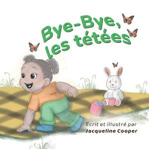 Bye-Bye, les t&eacute;t&eacute;es: Une histoire du point de vue d'un tout-petit sur le sevrage de l'allaitement image number 0
