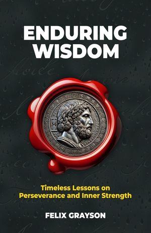 Enduring Wisdom: Timeless Lessons on Perseverance and Inner Strength image number 0