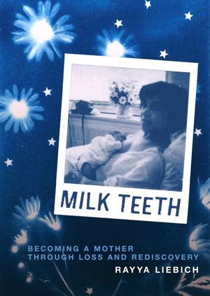 Milk Teeth: Becoming a Mother Through Loss and Rediscovery image number 0