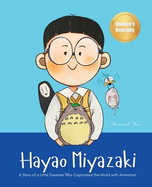 Hayao Miyazaki: A Story of a Little Dreamer Who Captivated the World with Animation Biography Book for Kids About Perseverance and Gro image number 0
