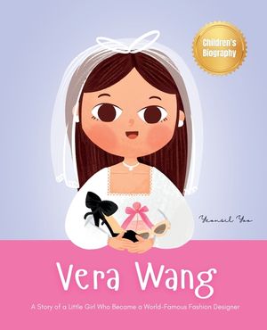 Vera Wang: A Story of a Little Girl Who Became a World-Famous Fashion Designer Biography Book for Kids About Courage and Resilien image number 0